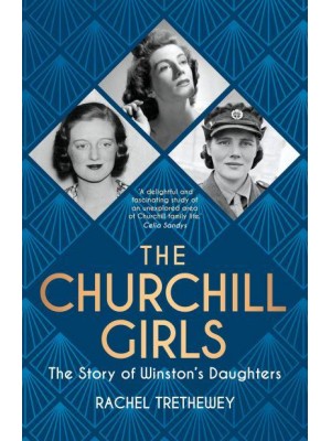 The Churchill Girls The Story of Winston's Daughters