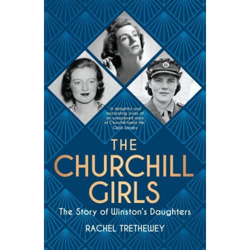 The Churchill Girls The Story of Winston's Daughters
