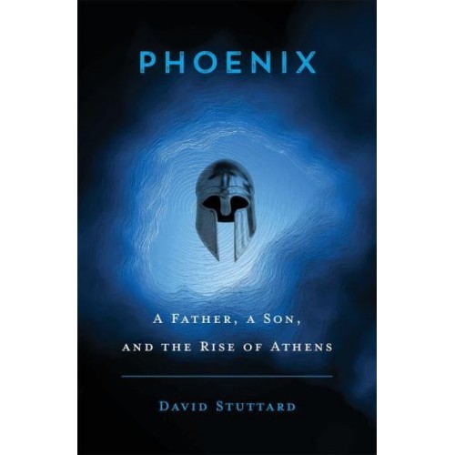 Phoenix A Father, a Son, and the Rise of Athens