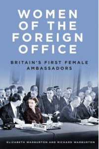 Women of the Foreign Office Britain's First Female Ambassadors