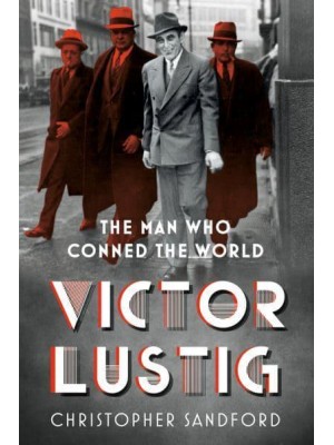 Victor Lustig The Man Who Conned the World