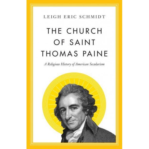 The Church of Saint Thomas Paine A Religious History of American Secularism