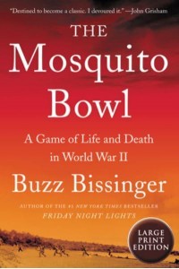 The Mosquito Bowl A Game of Life and Death in World War II