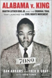 Alabama V. King Martin Luther King Jr. And the Criminal Trial That Launched the Civil Rights Movement