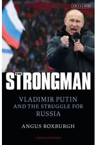 The Strongman Vladimir Putin and the Struggle for Russia