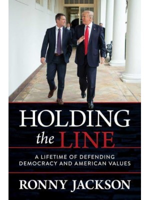 Holding the Line A Lifetime of Defending Democracy and American Values