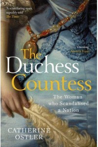 The Duchess Countess The Woman Who Scandalised a Nation