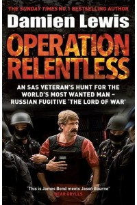 Operation Relentless The Hunt for the Richest, Deadliest Criminal in History
