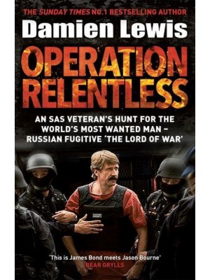 Operation Relentless The Hunt for the Richest, Deadliest Criminal in History