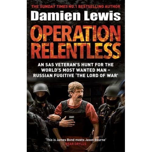 Operation Relentless The Hunt for the Richest, Deadliest Criminal in History