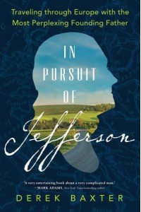 In Pursuit of Jefferson Traveling Through Europe With the Most Perplexing Founding Father