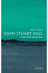 John Stuart Mill A Very Short Introduction - Very Short Introductions