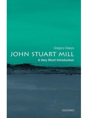John Stuart Mill A Very Short Introduction - Very Short Introductions
