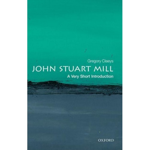 John Stuart Mill A Very Short Introduction - Very Short Introductions