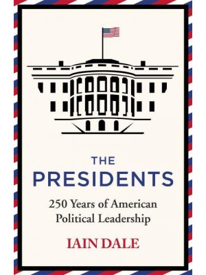 The Presidents 250 Years of American Political Leadership