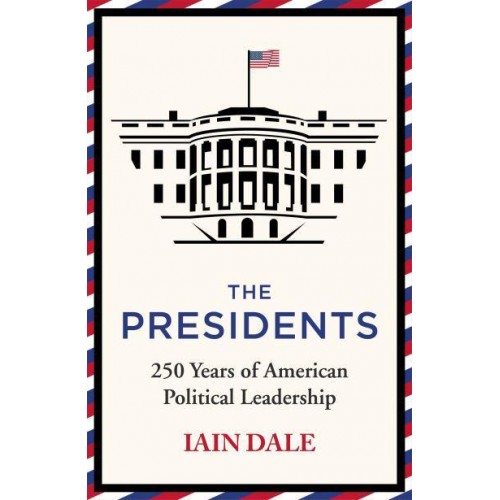 The Presidents 250 Years of American Political Leadership