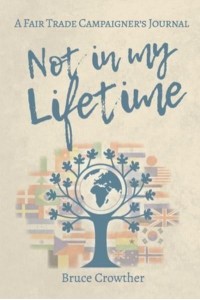 Not in My Lifetime: A Fair Trade Campaigner's Journal