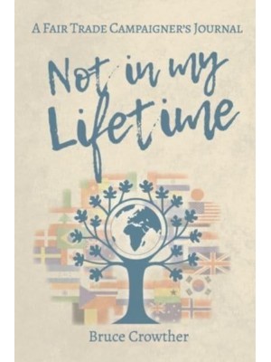 Not in My Lifetime: A Fair Trade Campaigner's Journal