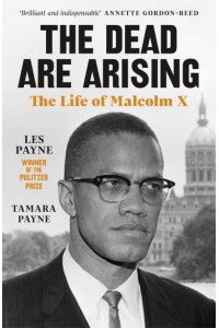 The Dead Are Arising The Life of Malcolm X