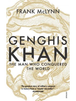 Genghis Khan The Man Who Conquered the World