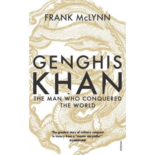 Genghis Khan The Man Who Conquered the World