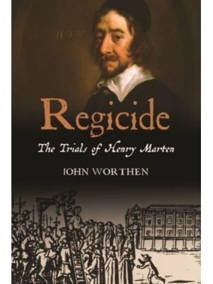 Regicide The Trials of Henry Marten