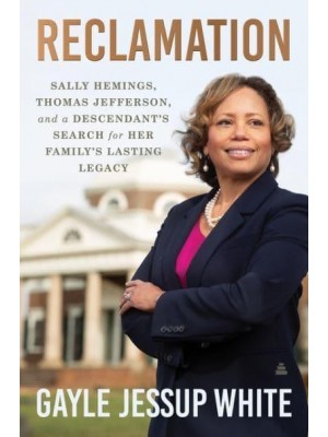 Reclamation Sally Hemings, Thomas Jefferson, and a Descendant's Search for Her Family's Lasting Legacy