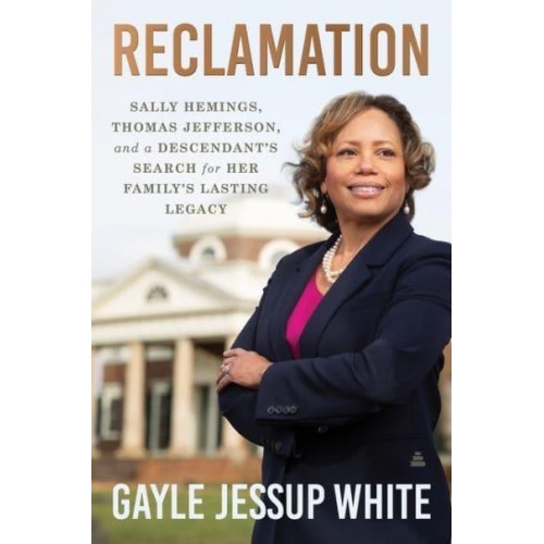 Reclamation Sally Hemings, Thomas Jefferson, and a Descendant's Search for Her Family's Lasting Legacy