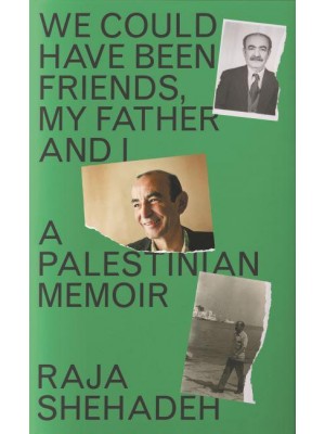 We Could Have Been Friends, My Father and I A Palestinian Memoir
