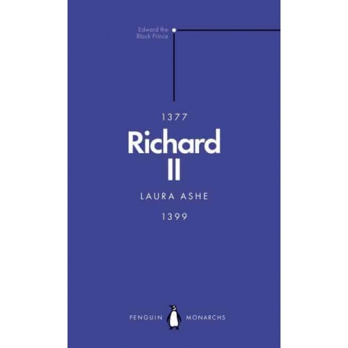 Richard II A Brittle Glory - Penguin Monarchs. The House of Plantagenet
