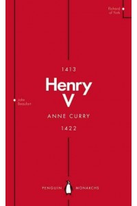 Henry V Playboy Prince to Warrior King - Penguin Monarchs. The Houses of Lancaster and York