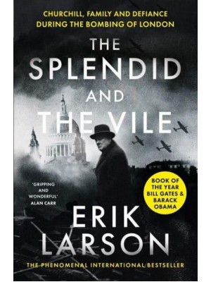 The Splendid and the Vile Churchill, Family and Defiance During the Bombing of London