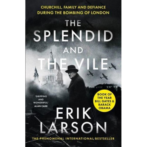 The Splendid and the Vile Churchill, Family and Defiance During the Bombing of London