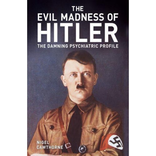 The Evil Madness of Hitler The Damning Psychiatric Profile