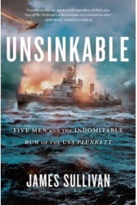Unsinkable Five Men and the Indomitable Run of the USS Plunkett