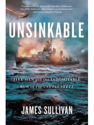 Unsinkable Five Men and the Indomitable Run of the USS Plunkett