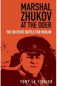 Marshal Zhukov at the Oder The Decisive Battle for Berlin