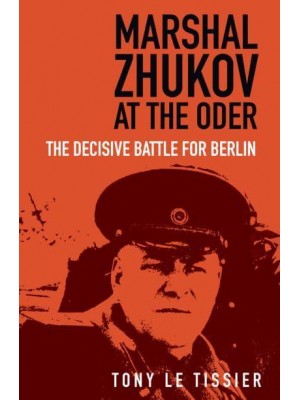 Marshal Zhukov at the Oder The Decisive Battle for Berlin
