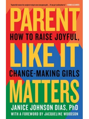Parent Like It Matters How to Raise Joyful, Change-Making Girls