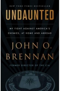 Undaunted My Fight Against America's Enemies, at Home and Abroad