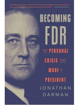 Becoming FDR The Personal Crisis That Made a President