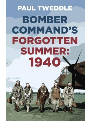 1940 Bomber Command's Forgotten Summer