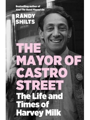 The Mayor of Castro Street The Life and Times of Harvey Milk