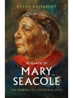 In Search of Mary Seacole The Making of a Cultural Icon