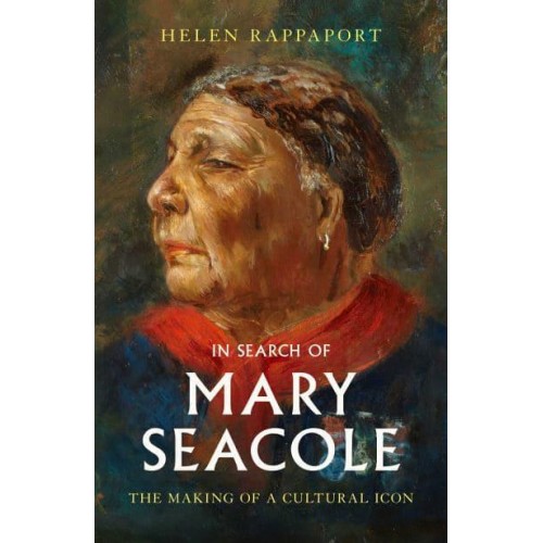 In Search of Mary Seacole The Making of a Cultural Icon