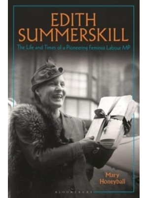 Edith Summerskill The Life and Times of a Pioneering Feminist Labour MP