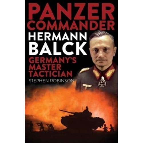 Panzer Commander Hermann Balck Germany's Master Tactician