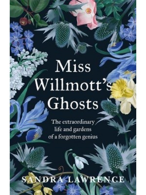 Miss Willmott's Ghosts A Forgotten Genius and Her Gardens