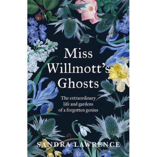 Miss Willmott's Ghosts A Forgotten Genius and Her Gardens