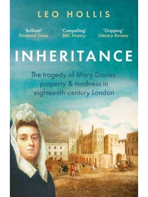 Inheritance The Lost History of Mary Davies : A Story of Property, Marriage and Madness
